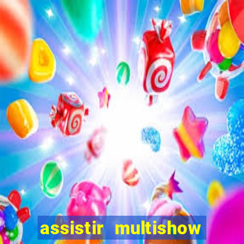 assistir multishow ao vivo gratis